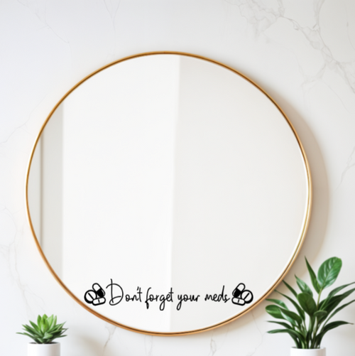 Don't Forget Your Meds Mirror Decal | Daily Reminder Sticker | Positive Affirmations | Self Care